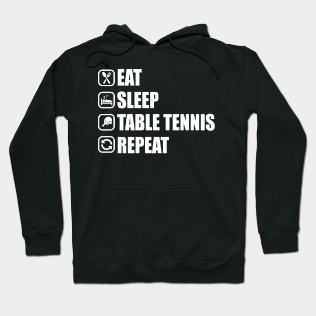 Eat Sleep Table Tennis Repeat - Ping Pong T-Shirt Hoodie by biNutz